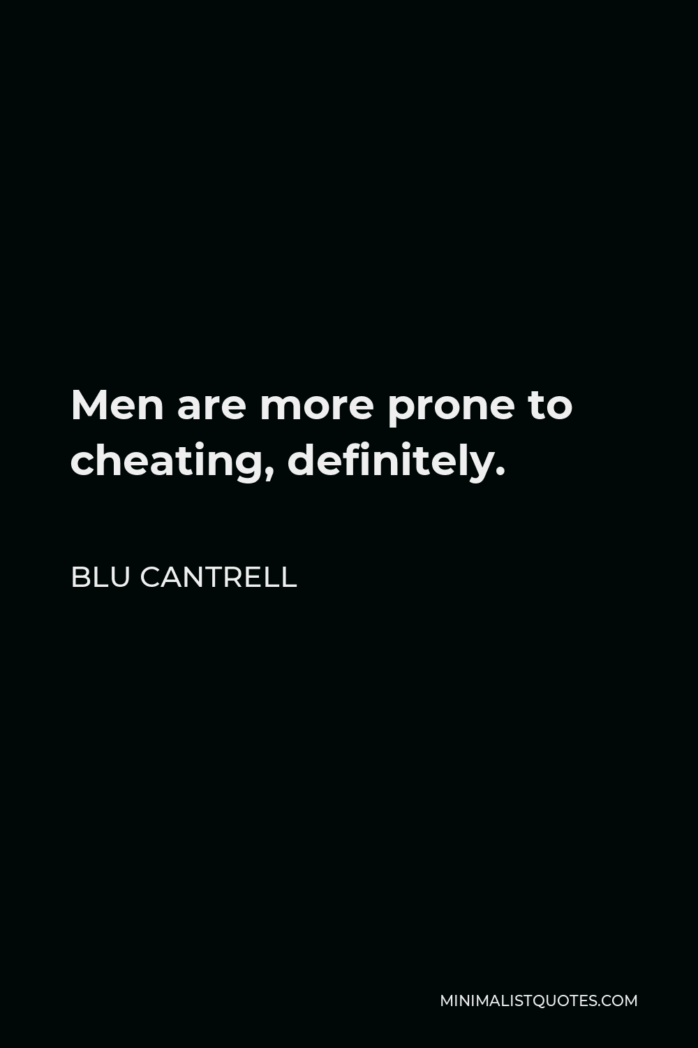 Blu Cantrell Quote - Men are more prone to cheating, definitely.