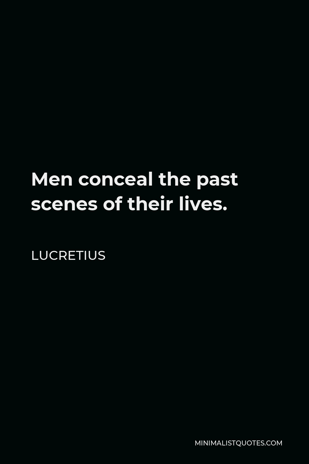 Lucretius Quote - Men conceal the past scenes of their lives.