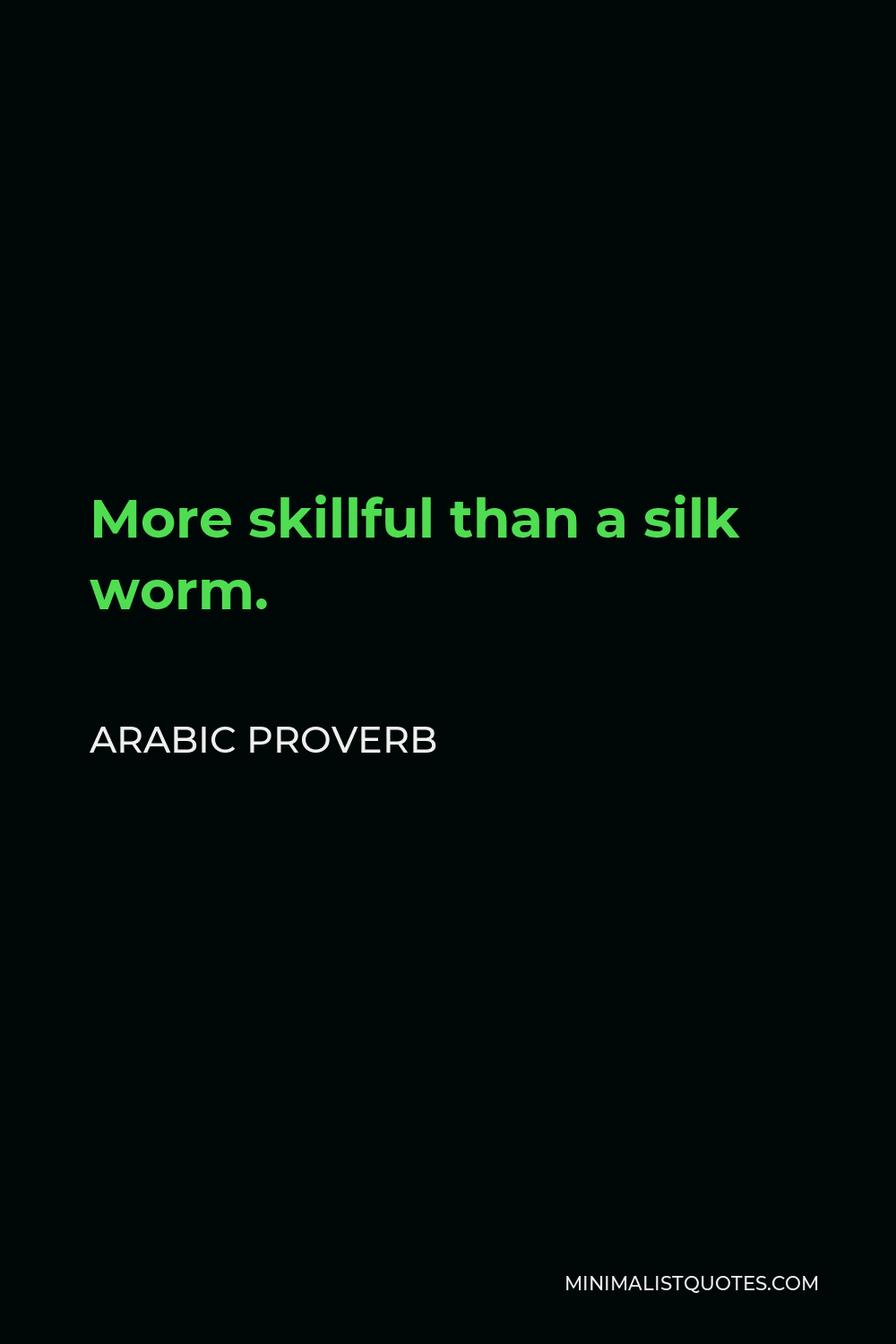 Arabic Proverb Quote - More skillful than a silk worm.