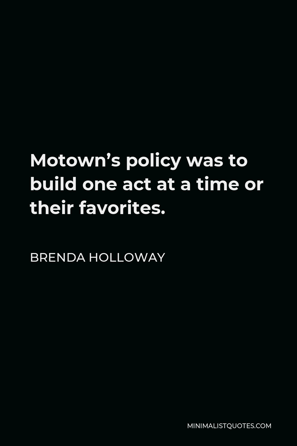 Brenda Holloway Quote - Motown’s policy was to build one act at a time or their favorites.