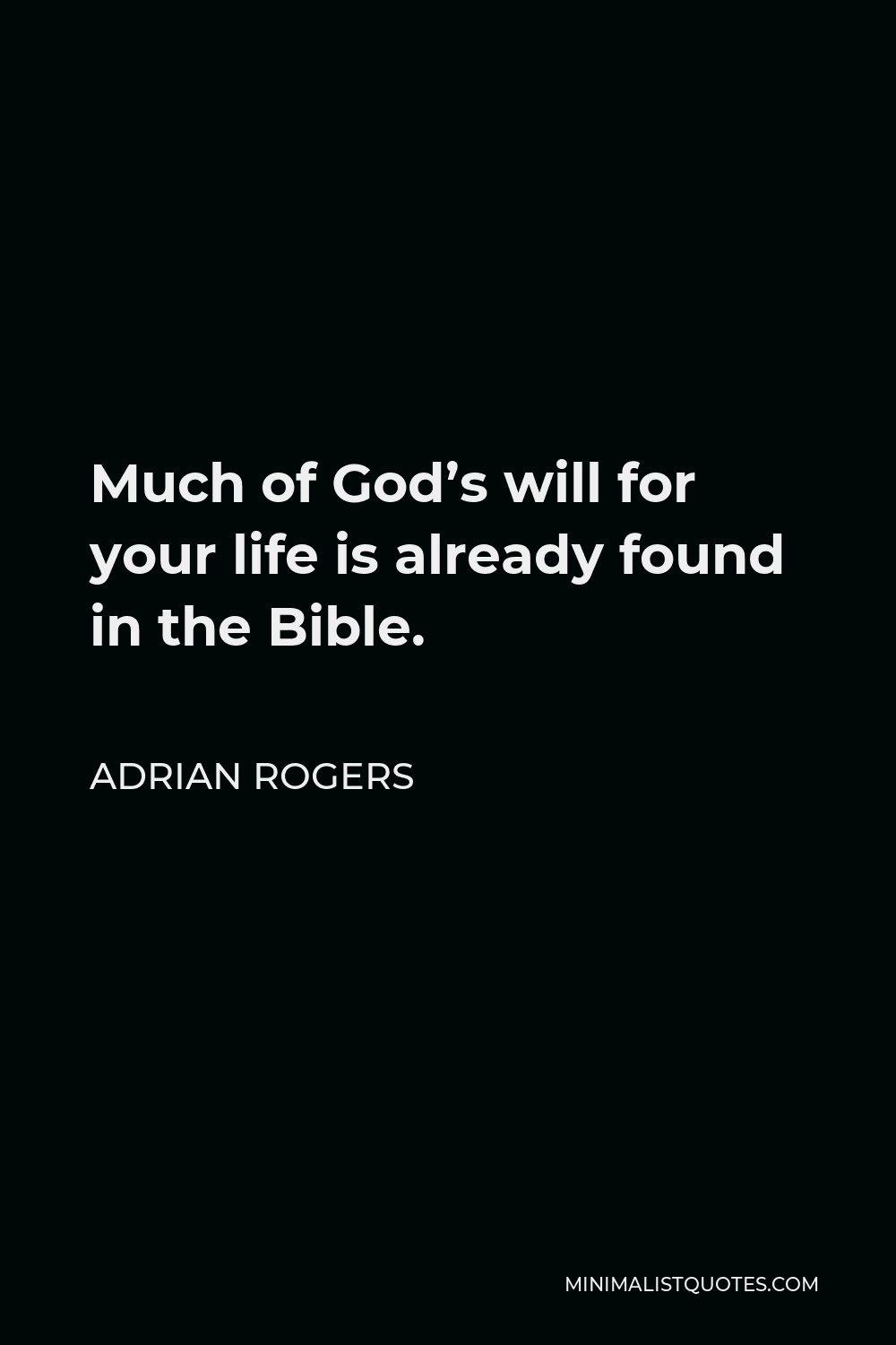 Adrian Rogers Quote - Much of God’s will for your life is already found in the Bible.