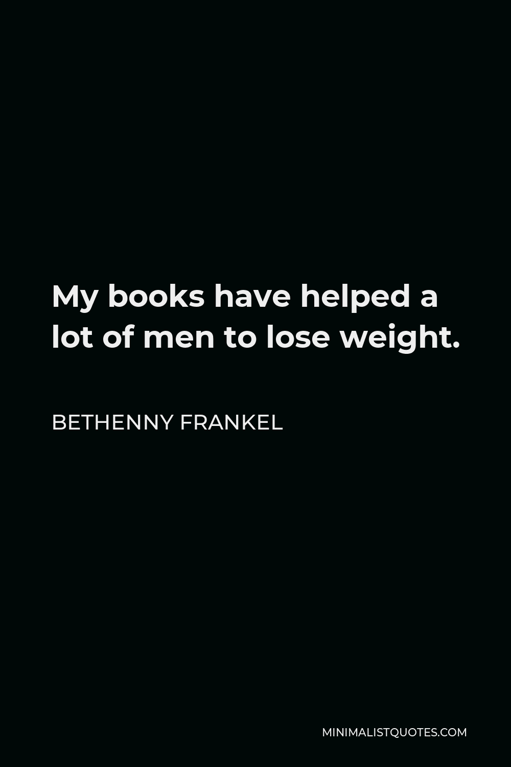 Bethenny Frankel Quote - My books have helped a lot of men to lose weight.