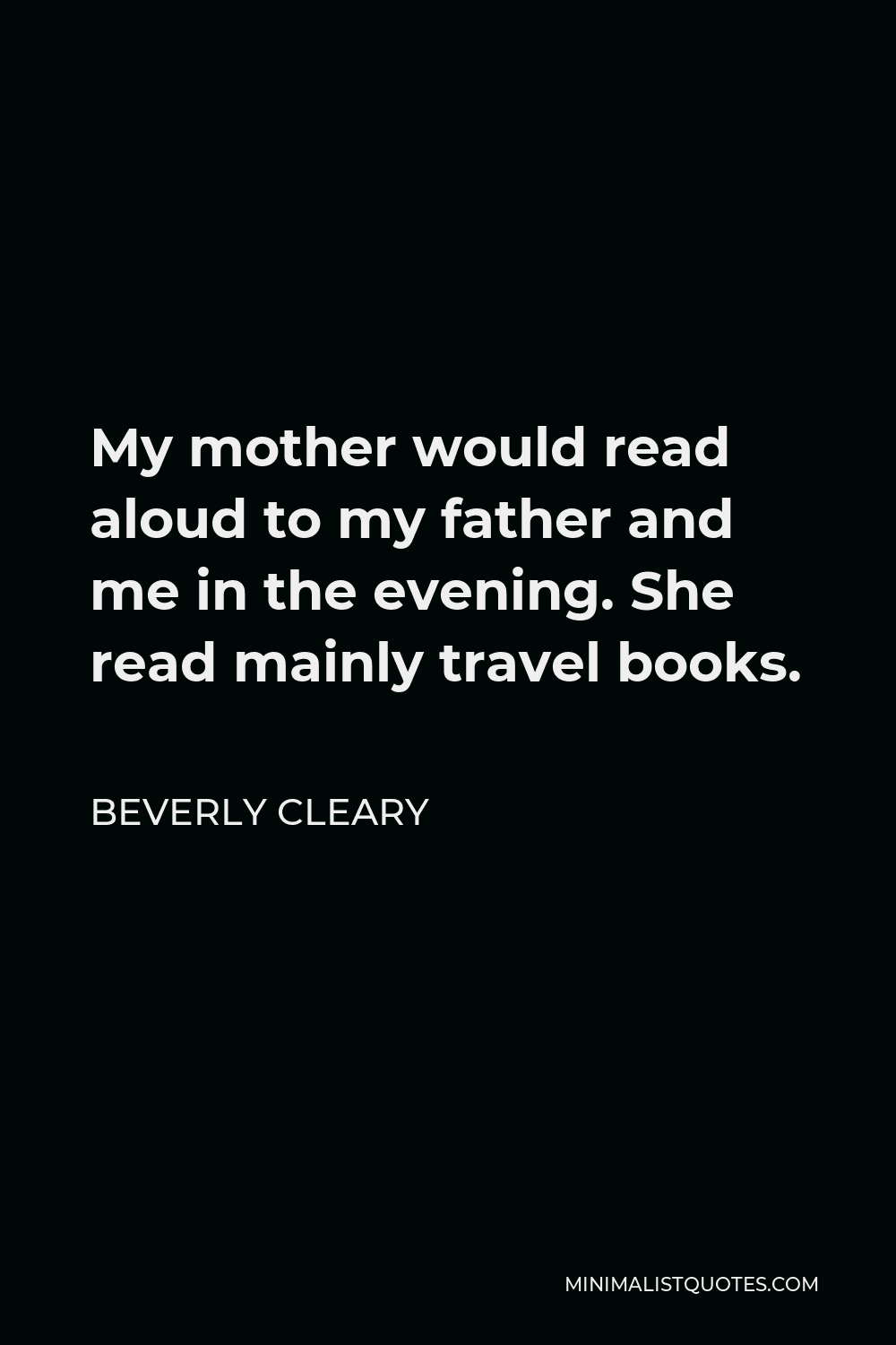 Beverly Cleary Quote - My mother would read aloud to my father and me in the evening. She read mainly travel books.