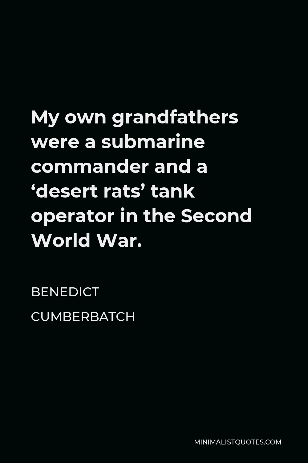 Benedict Cumberbatch Quote - My own grandfathers were a submarine commander and a ‘desert rats’ tank operator in the Second World War.