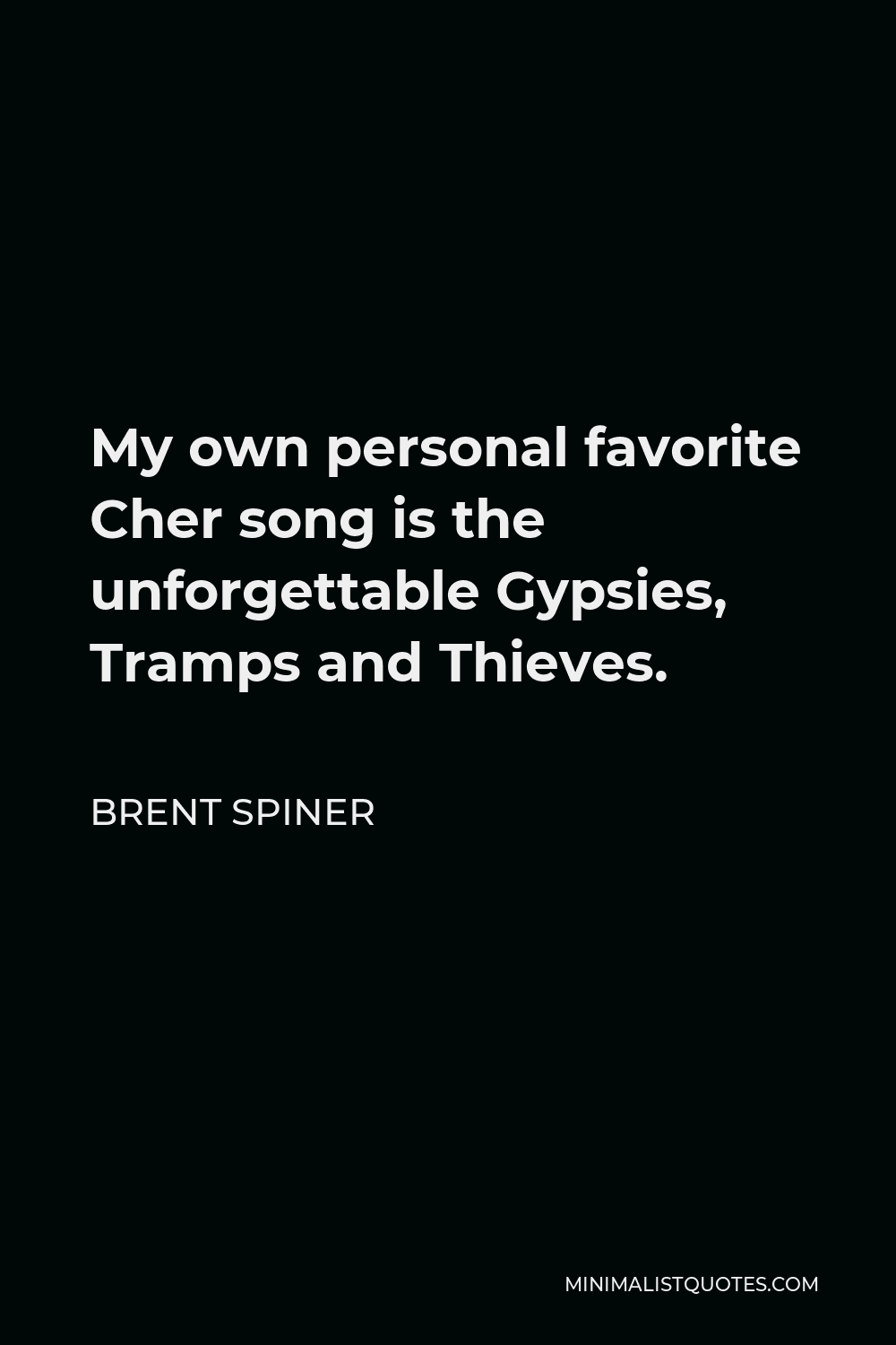 Brent Spiner Quote - My own personal favorite Cher song is the unforgettable Gypsies, Tramps and Thieves.