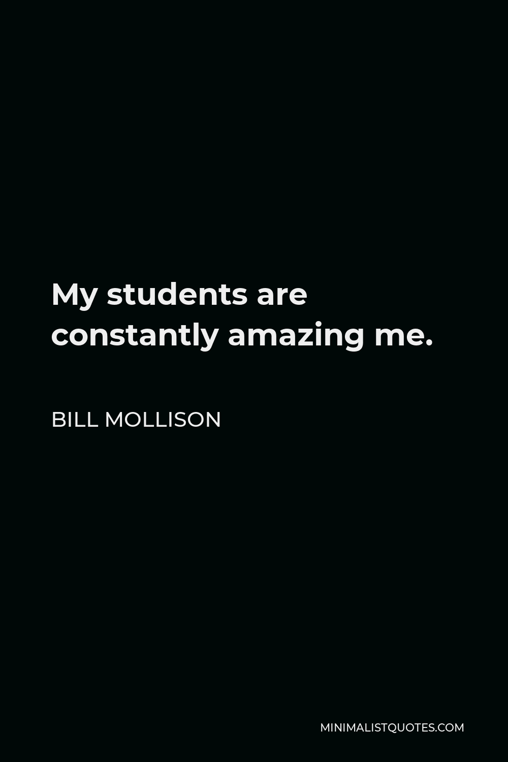 Bill Mollison Quote - My students are constantly amazing me.