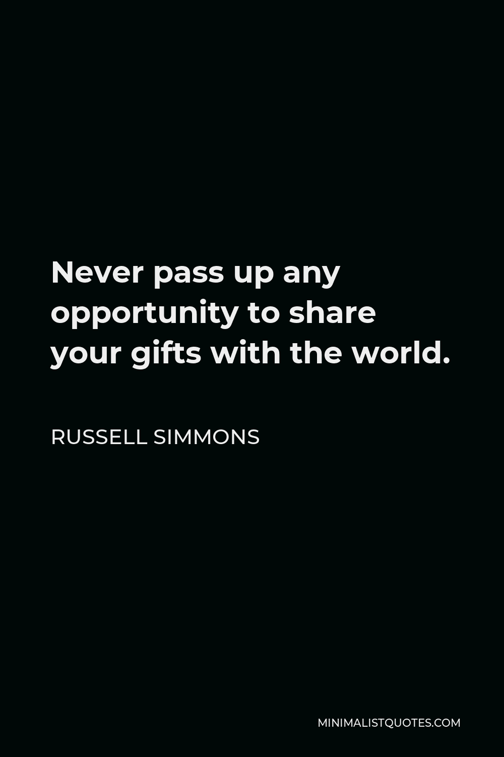 Russell Simmons Quote - Never pass up any opportunity to share your gifts with the world.