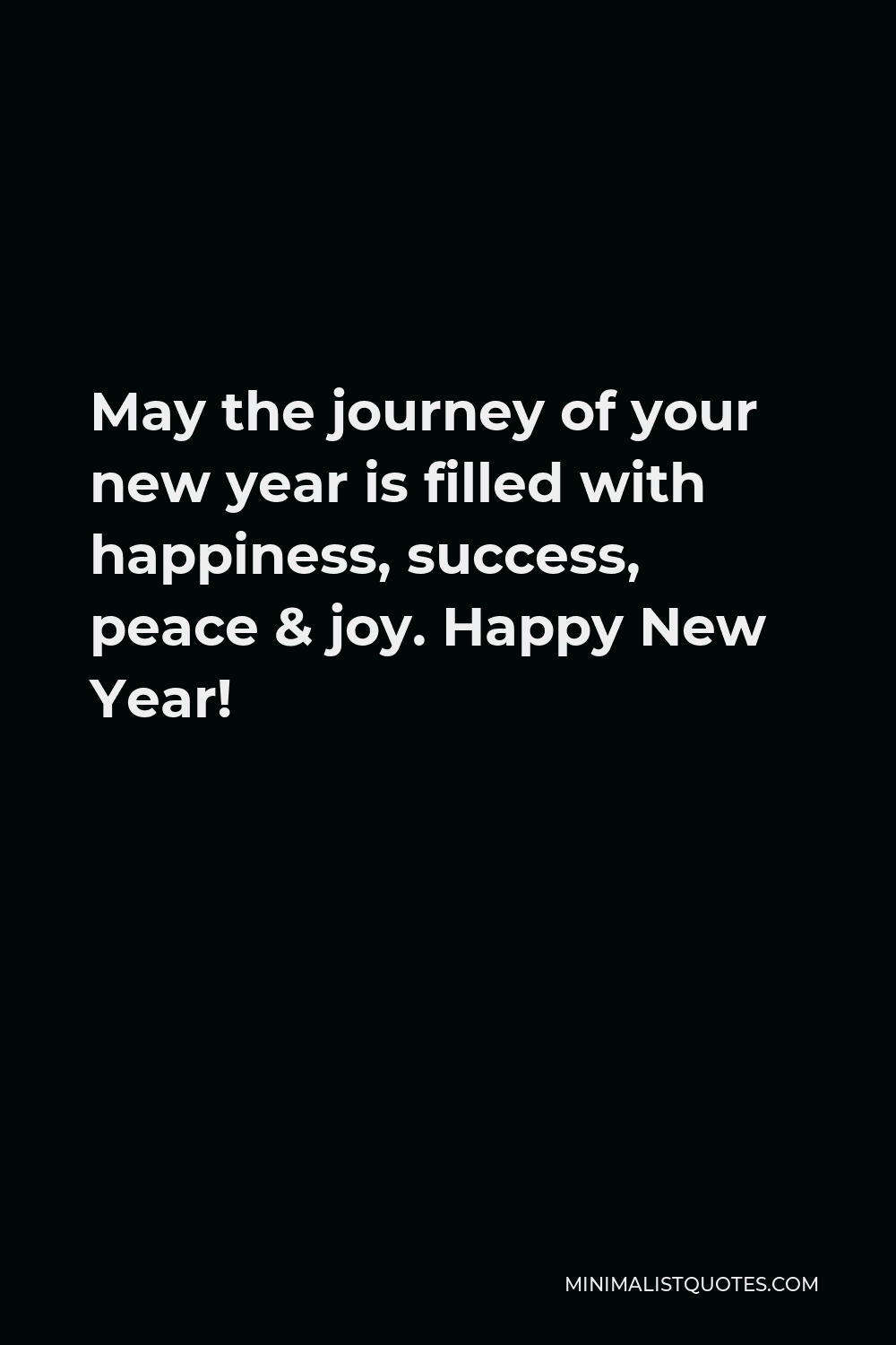 May The Journey Of Your New Year Is Filled With Happiness Success Peace Joy Happy New Year