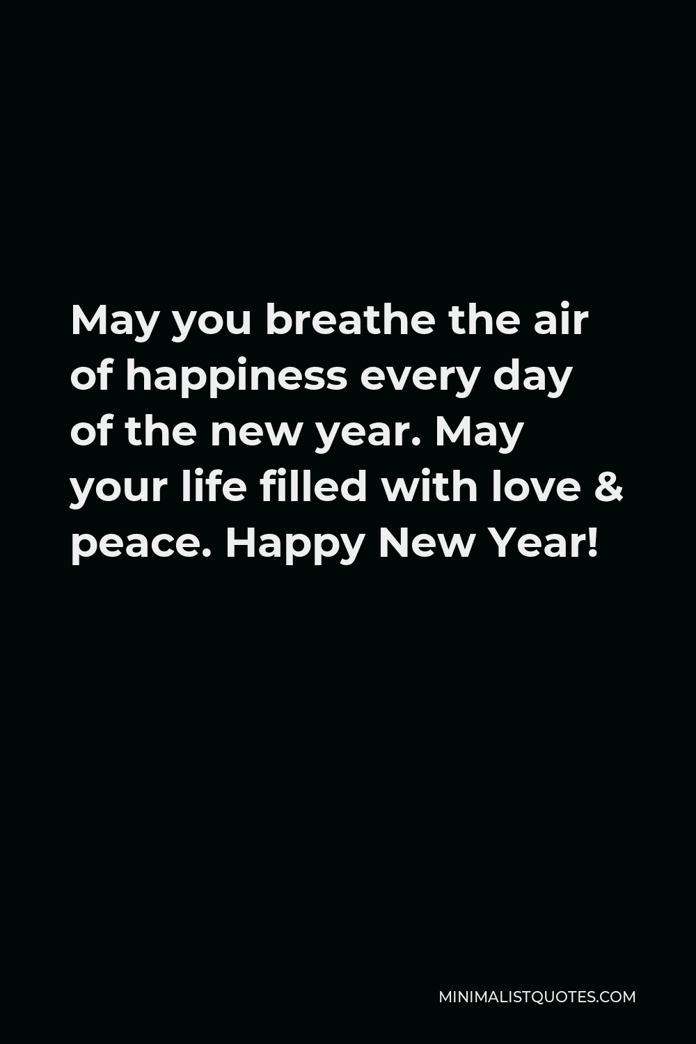 May You Breathe The Air Of Happiness Every Day Of The New Year May Your Life Filled With Love Peace Happy New Year