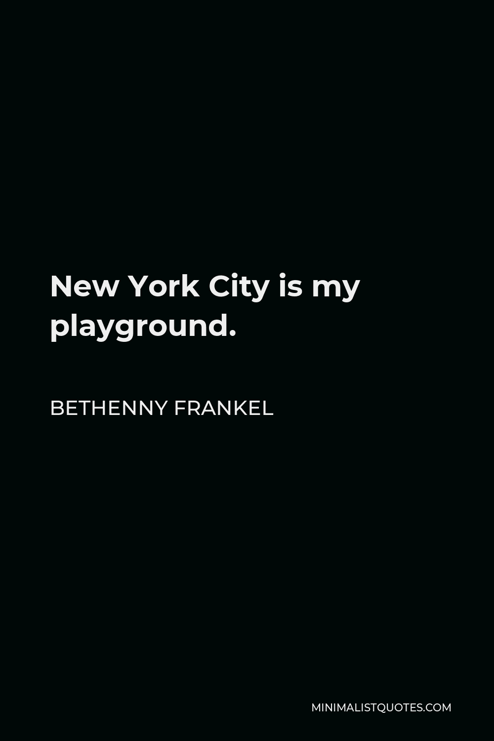 Bethenny Frankel Quote - New York City is my playground.