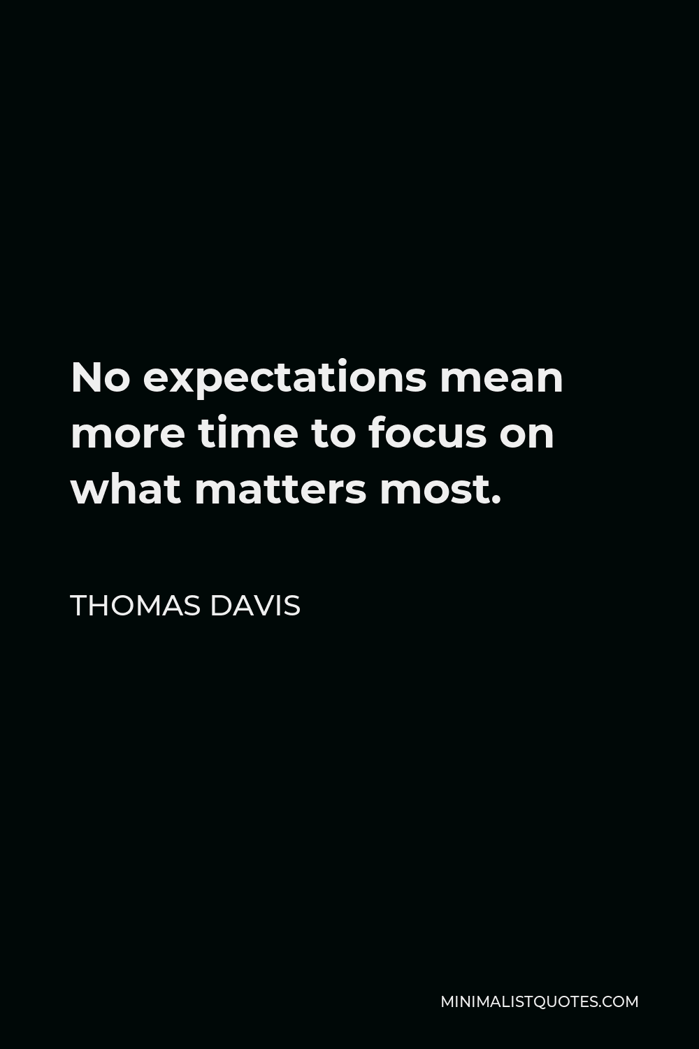 Thomas Davis Quote - No expectations mean more time to focus on what matters most.
