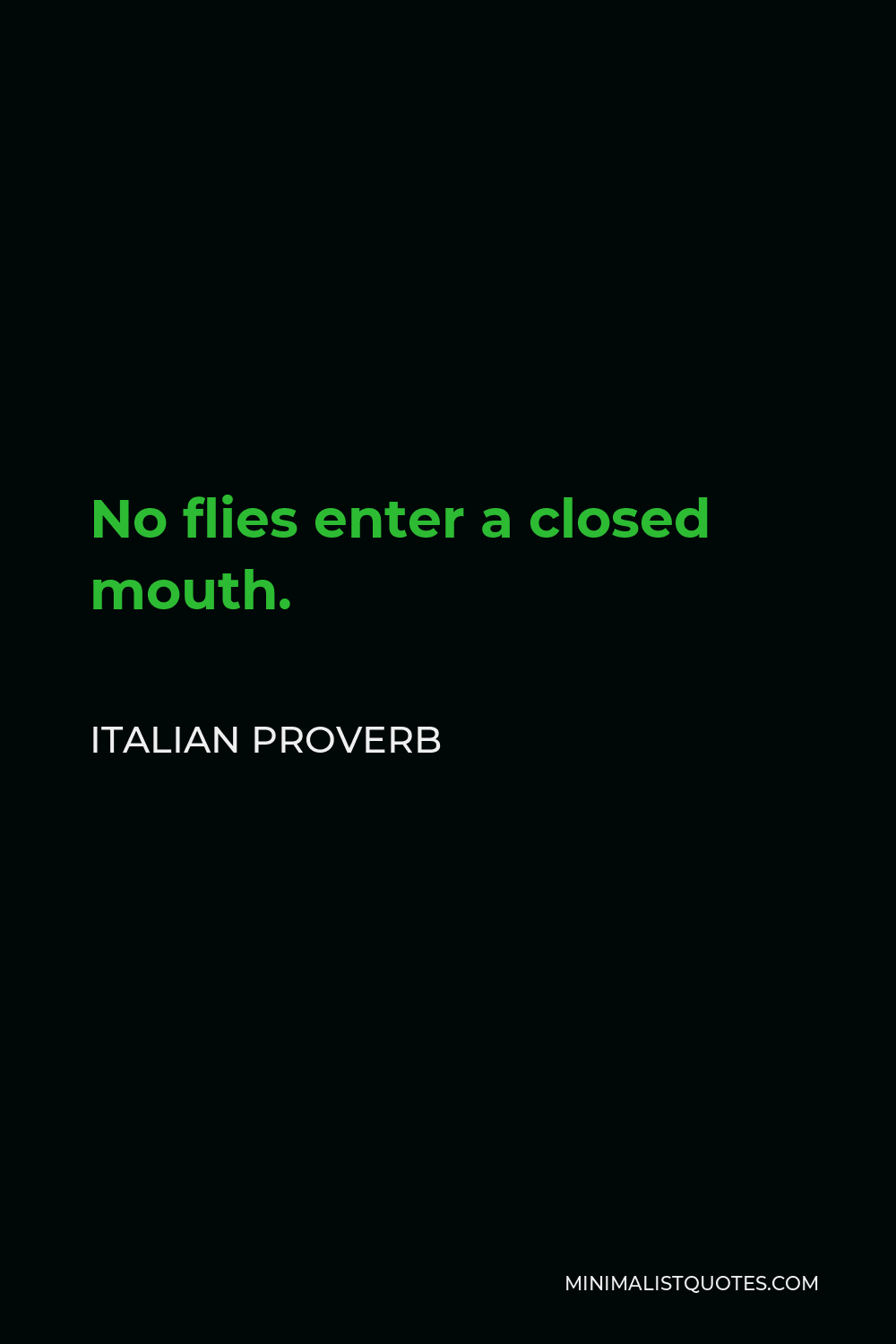 Italian Proverb Quote - No flies enter a closed mouth.