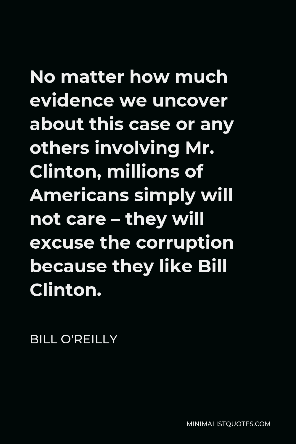 bill-o-reilly-quote-no-matter-how-much-evidence-we-uncover-about-this