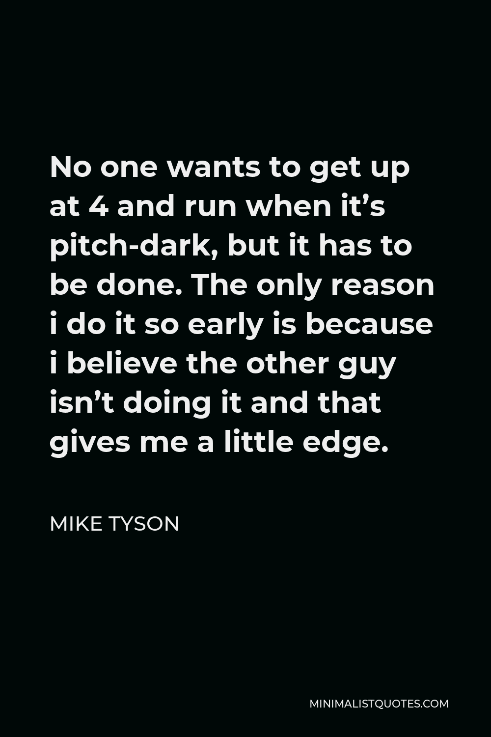 mike-tyson-quote-no-one-wants-to-get-up-at-4-and-run-when-it-s-pitch