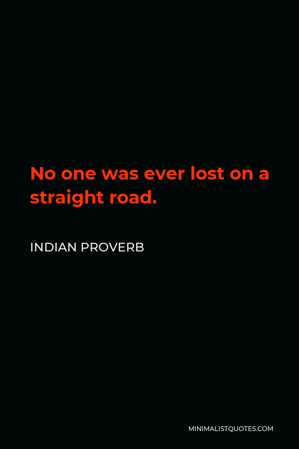 Indian Proverb Quote - No one was ever lost on a straight road.