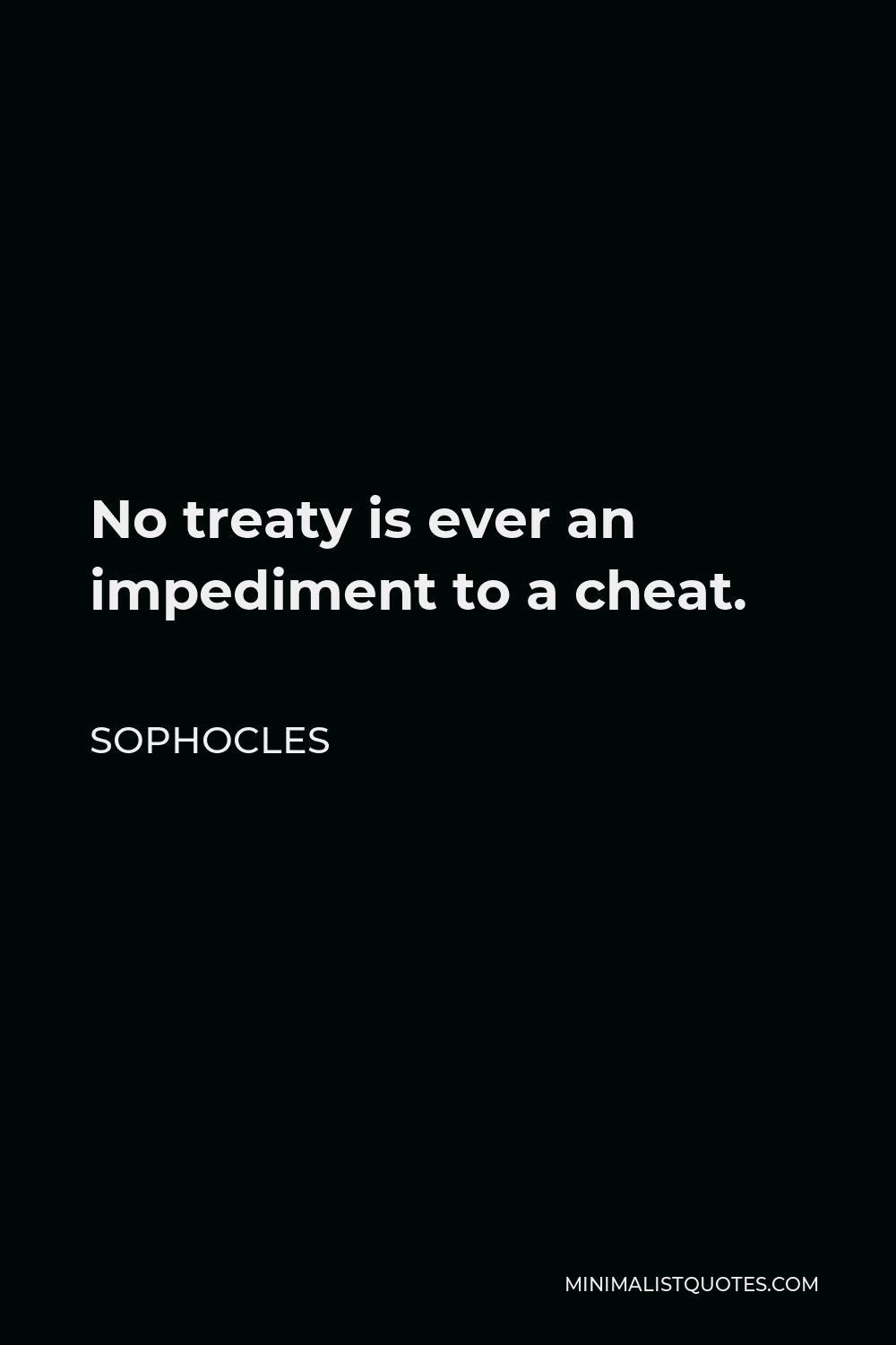 Sophocles Quote - No treaty is ever an impediment to a cheat.