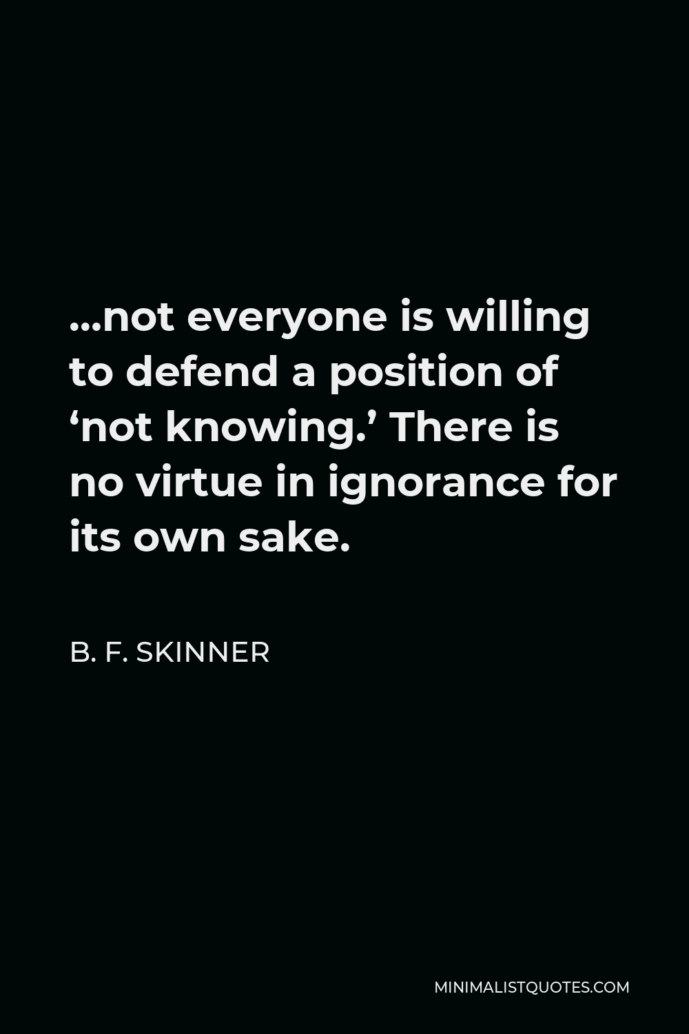 b-f-skinner-quote-not-everyone-is-willing-to-defend-a-position-of