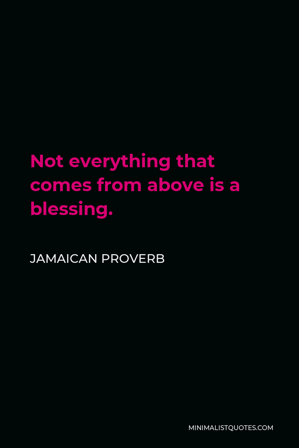 Jamaican Proverb Quote - Not everything that comes from above is a blessing.