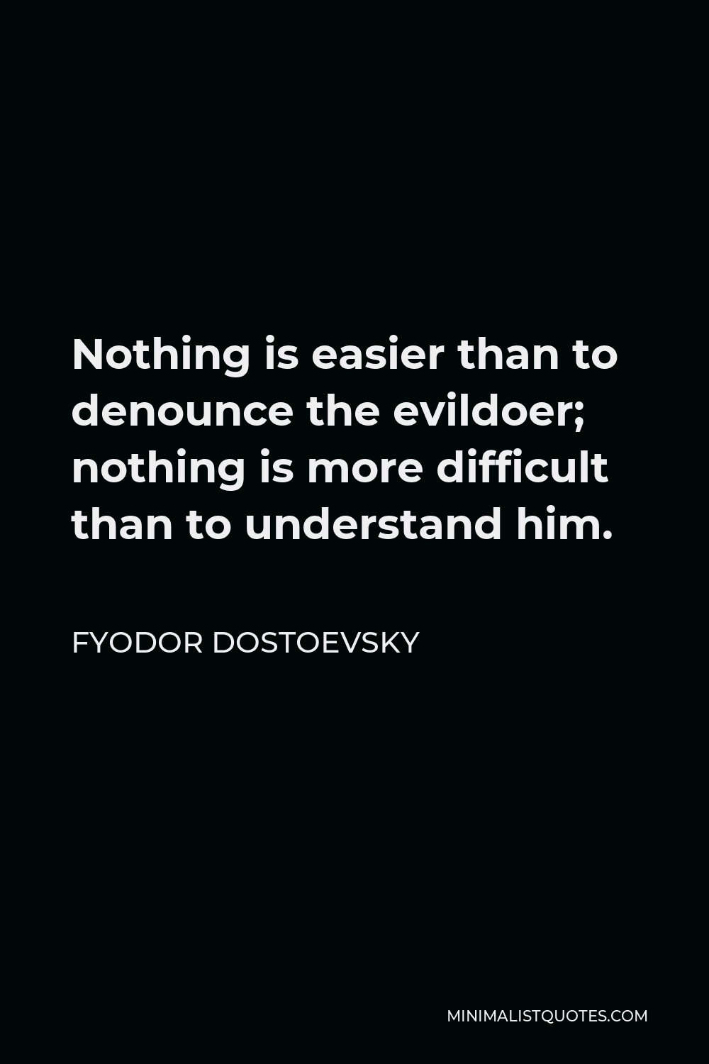 Fyodor Dostoevsky Quote: Nothing is easier than to denounce the ...