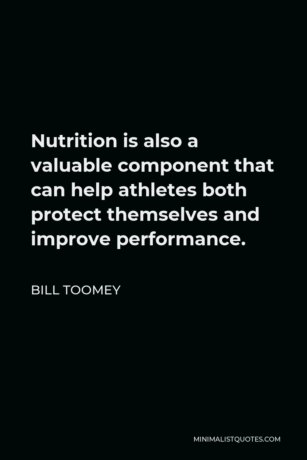 Bill Toomey Quote - Nutrition is also a valuable component that can help athletes both protect themselves and improve performance.
