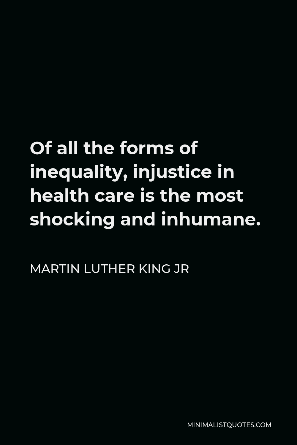 Mlk Health Care Quote Martin Luther King Jr Quote: Of All The Forms Of Inequality, Injustice In Health  Care Is The Most Shocking And Inhumane.