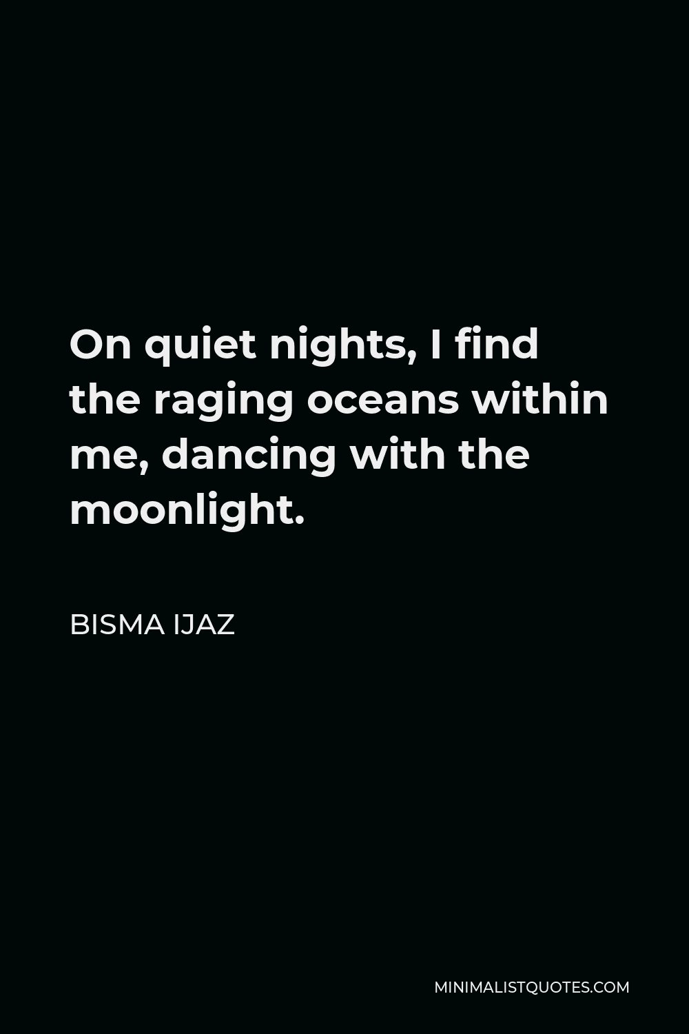 Bisma Ijaz Quote On Quiet Nights I Find The Raging Oceans Within Me Dancing With The Moonlight