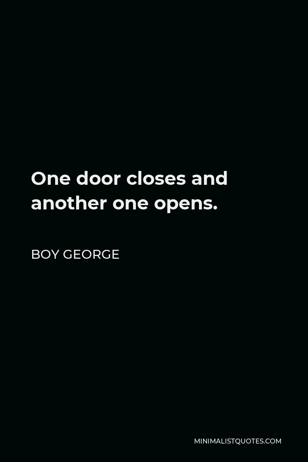 Boy George Quote - One door closes and another one opens.