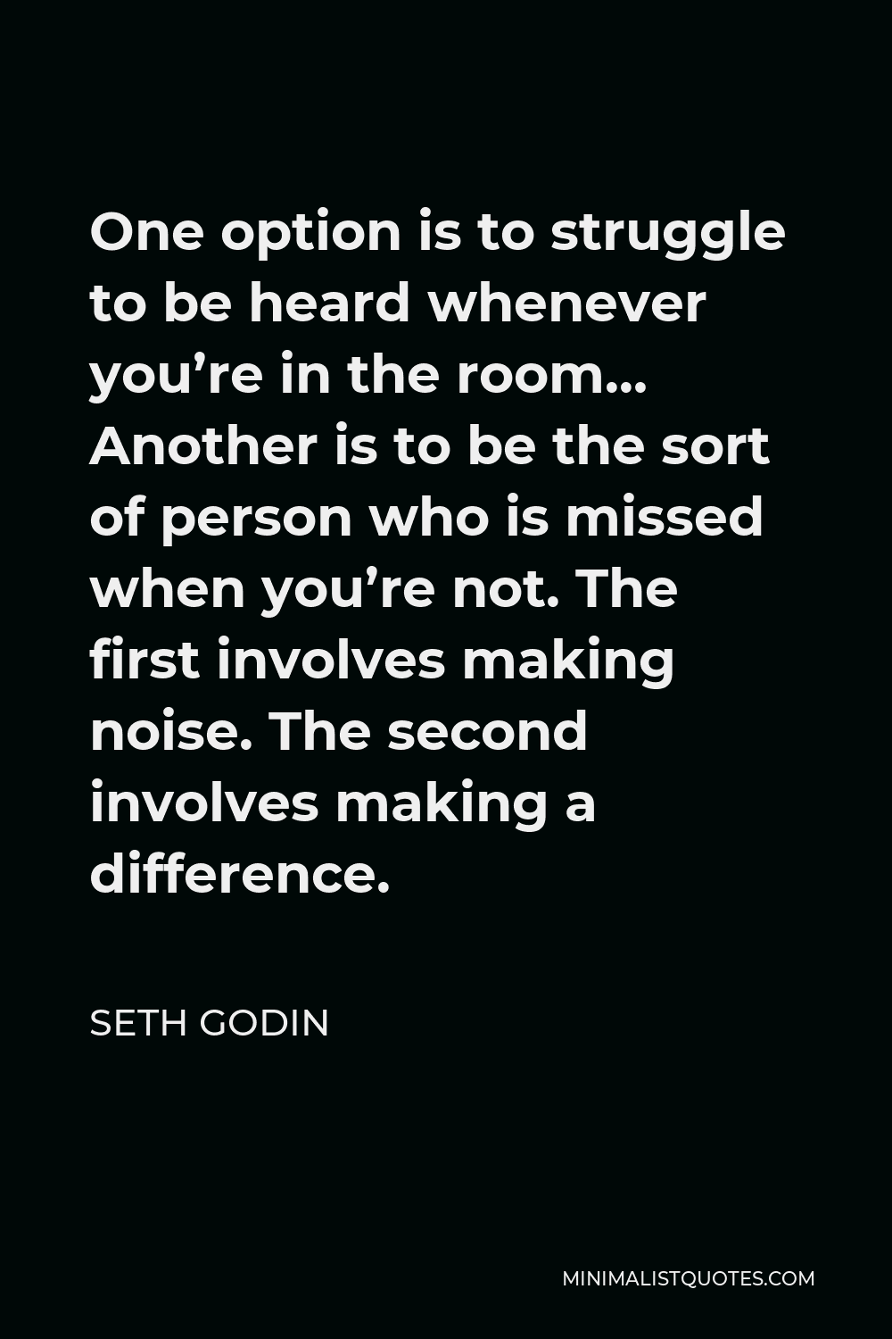 seth-godin-quote-one-option-is-to-struggle-to-be-heard-whenever-you-re