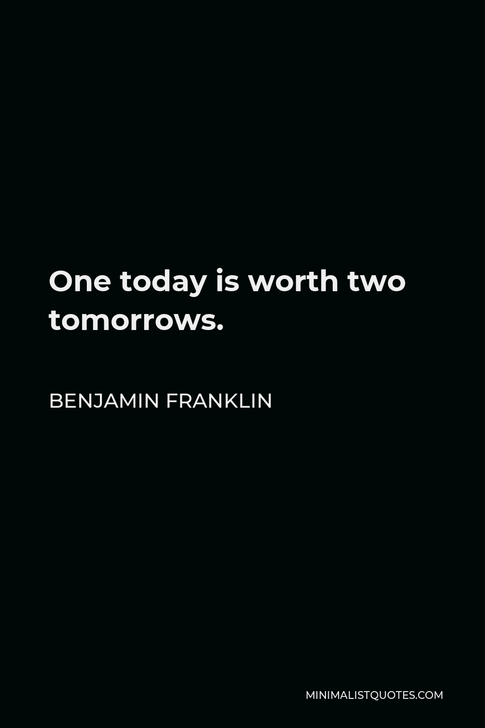 Benjamin Franklin Quote One Today Is Worth Two Tomorrows