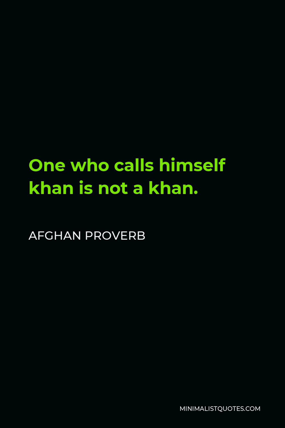 Afghan Proverb Quote - One who calls himself khan is not a khan.
