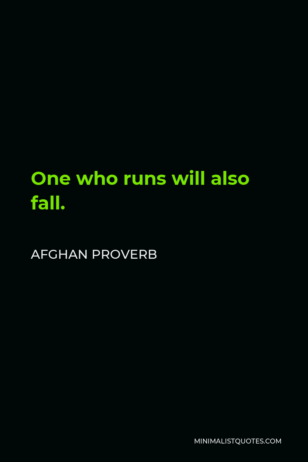 Afghan Proverb Quote - One who runs will also fall.