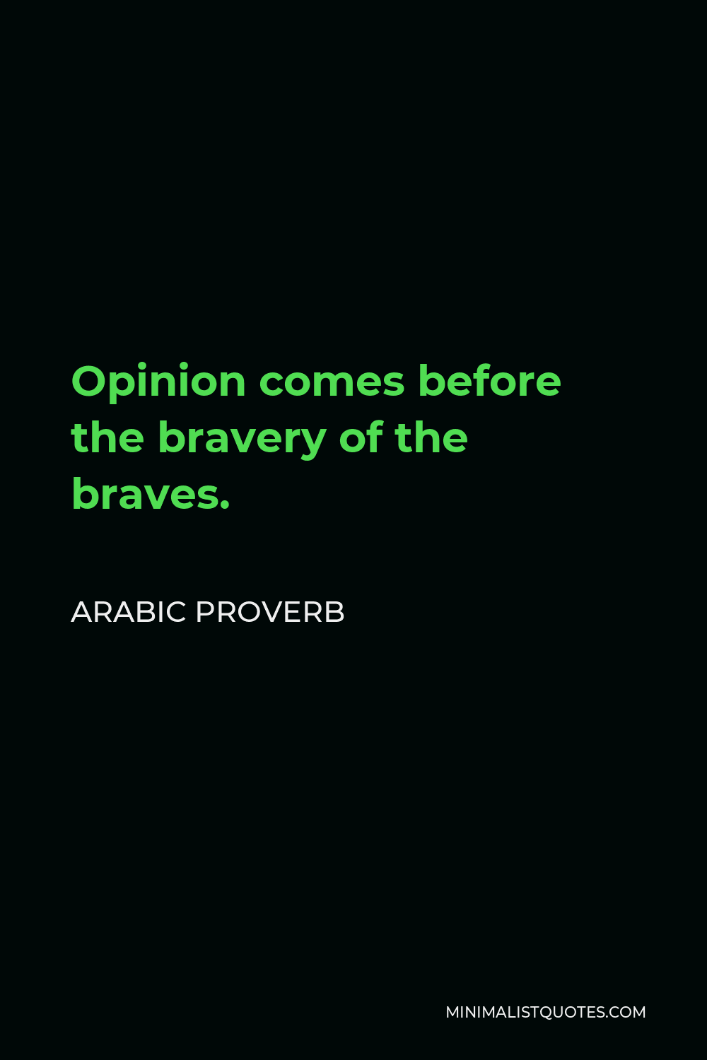 Arabic Proverb Quote - Opinion comes before the bravery of the braves.