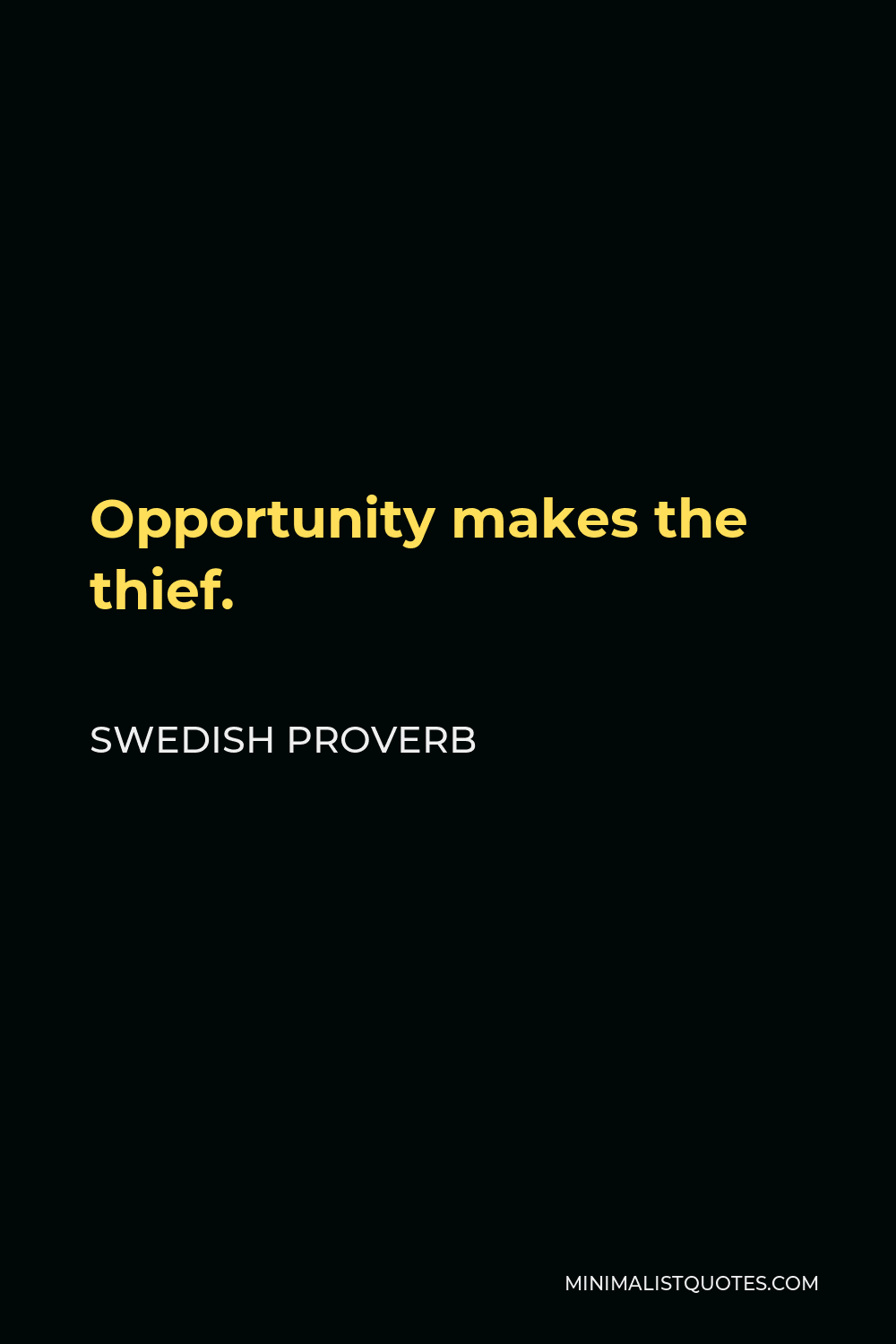 Swedish Proverb Quote - Opportunity makes the thief.