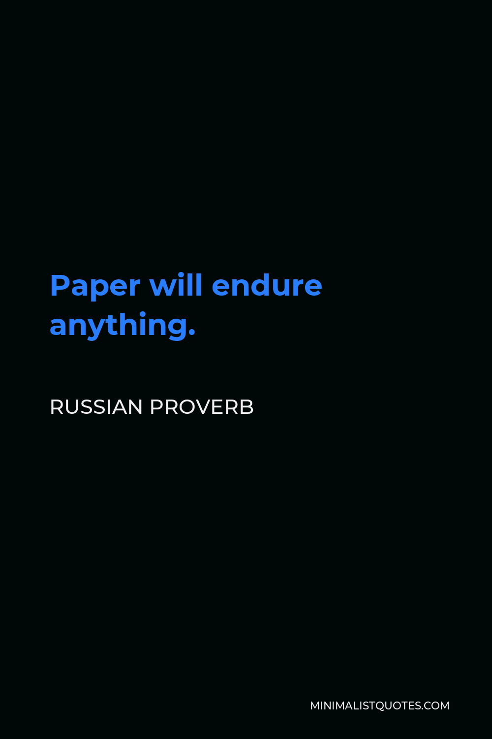 Russian Proverb Quote - Paper will endure anything.