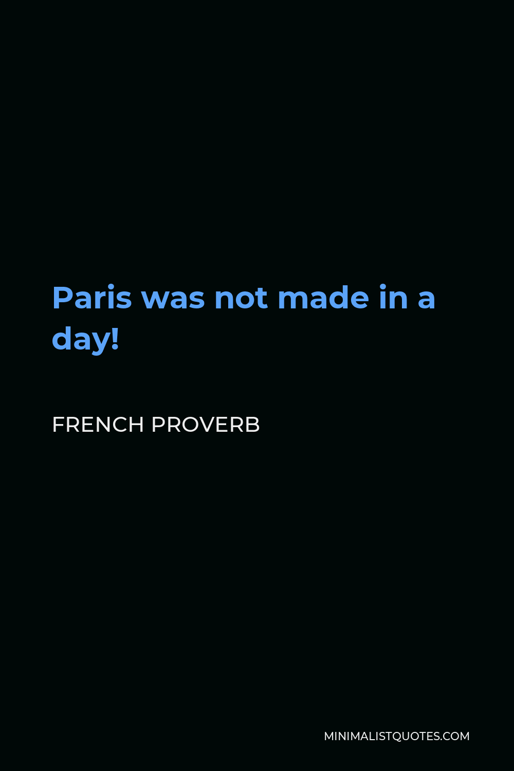 French Proverb Quote - Paris was not made in a day!