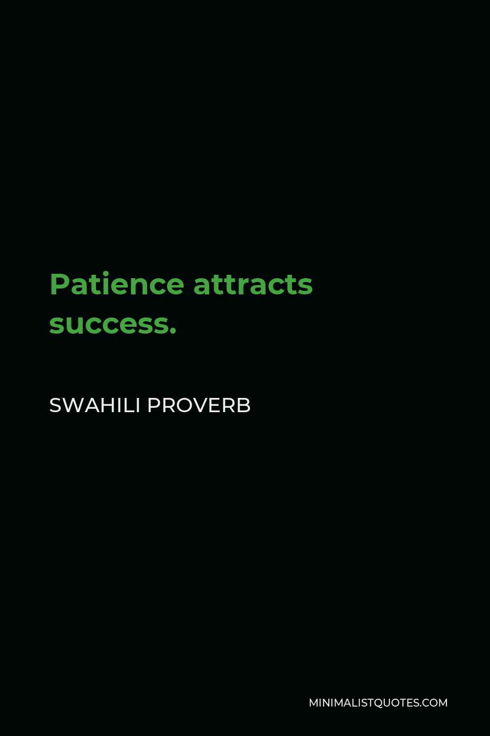 Swahili Proverb Quote - Patience attracts success.
