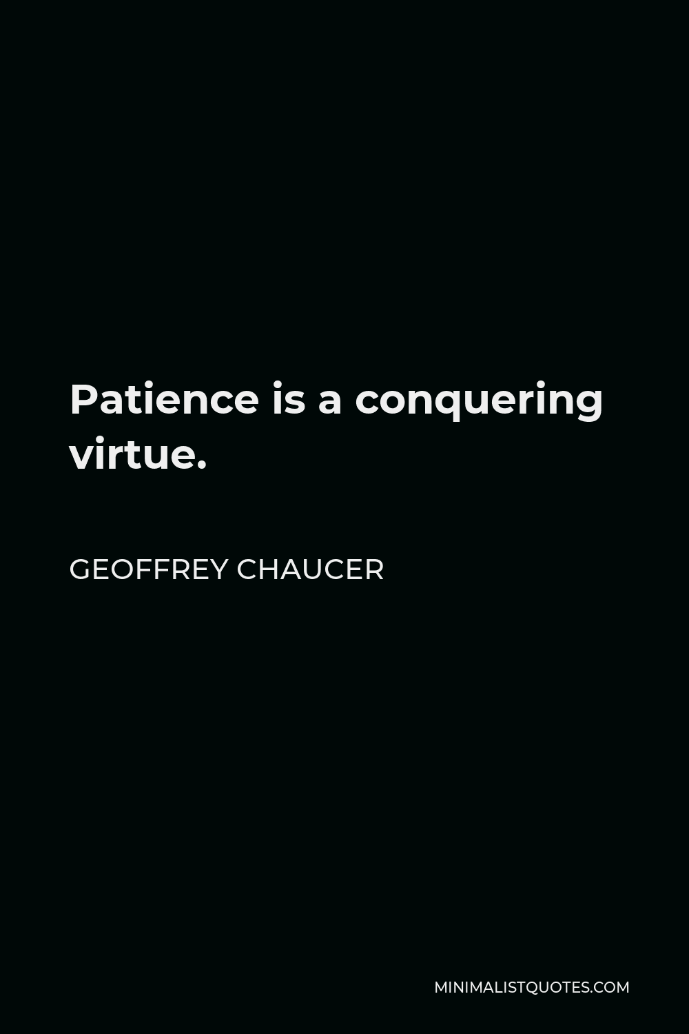 Geoffrey Chaucer Quote: Patience Is A Conquering Virtue.