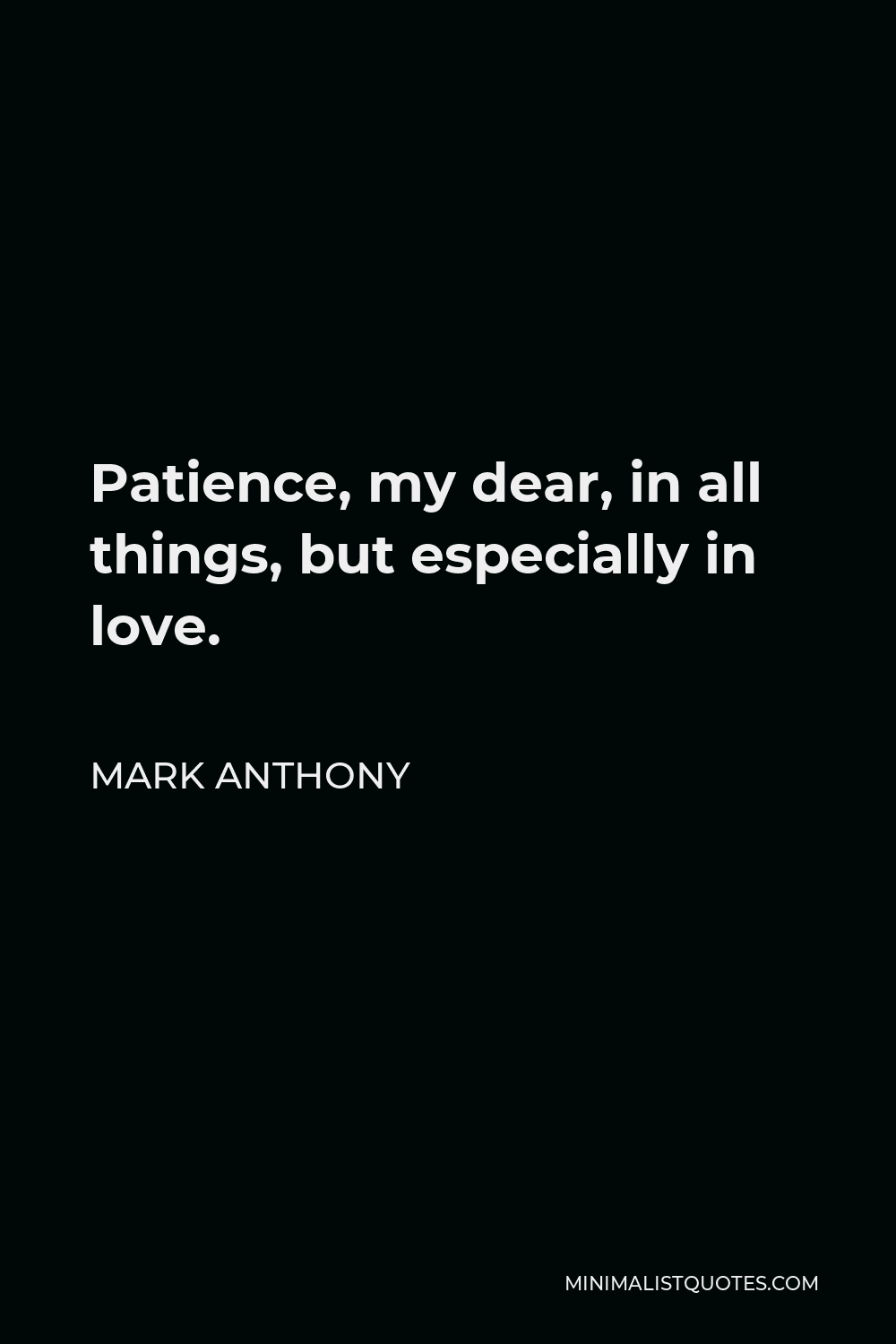 Patience In Relationship Quotes Mark Anthony Quote: Patience, My Dear, In All Things, But Especially In Love .