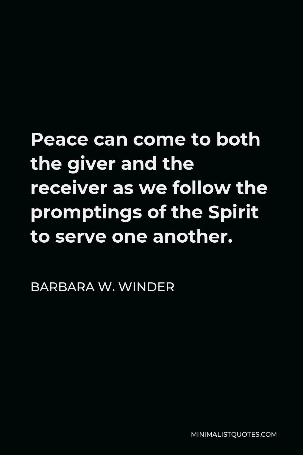 Barbara W. Winder Quote - Peace can come to both the giver and the receiver as we follow the promptings of the Spirit to serve one another.