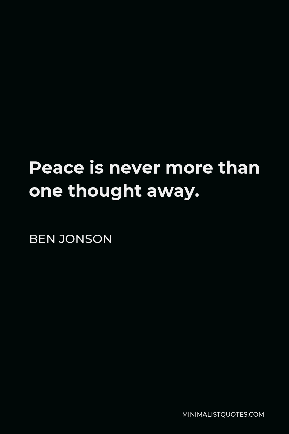 Ben Jonson Quote - Peace is never more than one thought away.