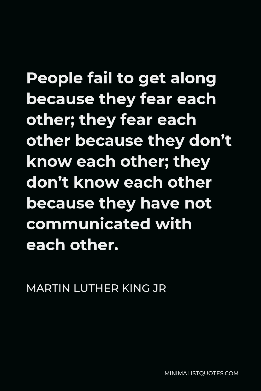 Martin Luther King Jr Quote People Fail To Get Along Because They Fear Each Other They