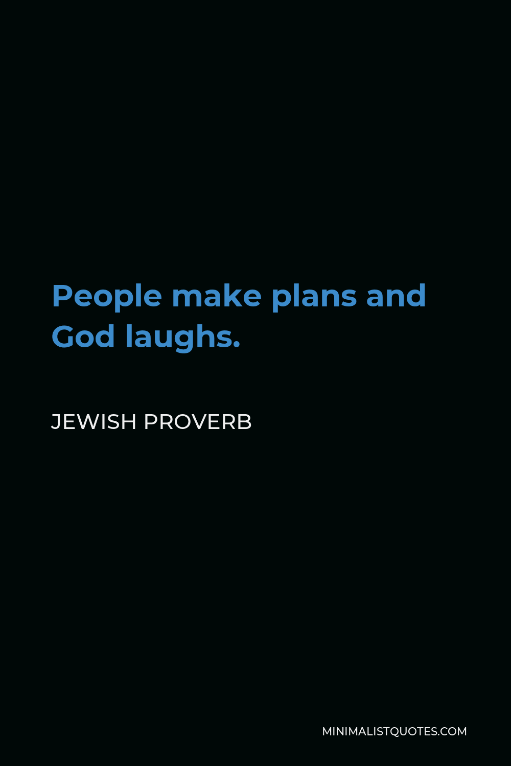 Jewish Proverb Quote - People make plans and God laughs.