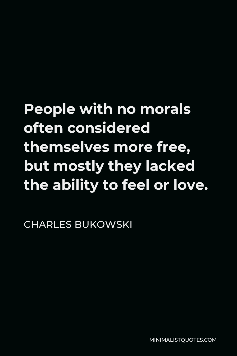 Charles Bukowski Quote People with no morals often considered