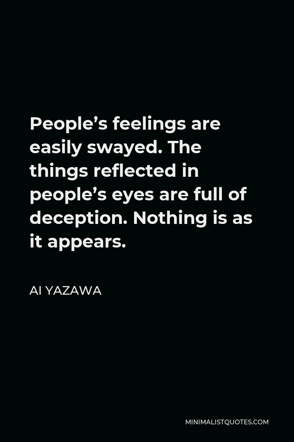 Ai Yazawa Quote People's feelings are easily swayed. The things