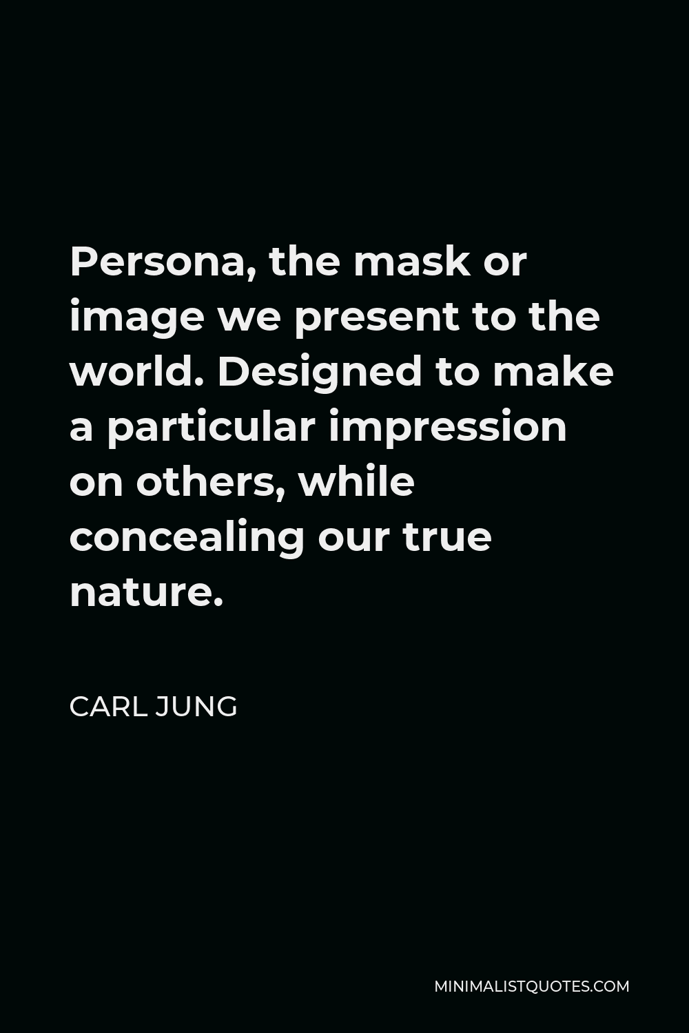 Carl Jung Quote Persona The Mask Or Image We Present To The World Designed To Make A Particular Impression On Others While Concealing Our True Nature