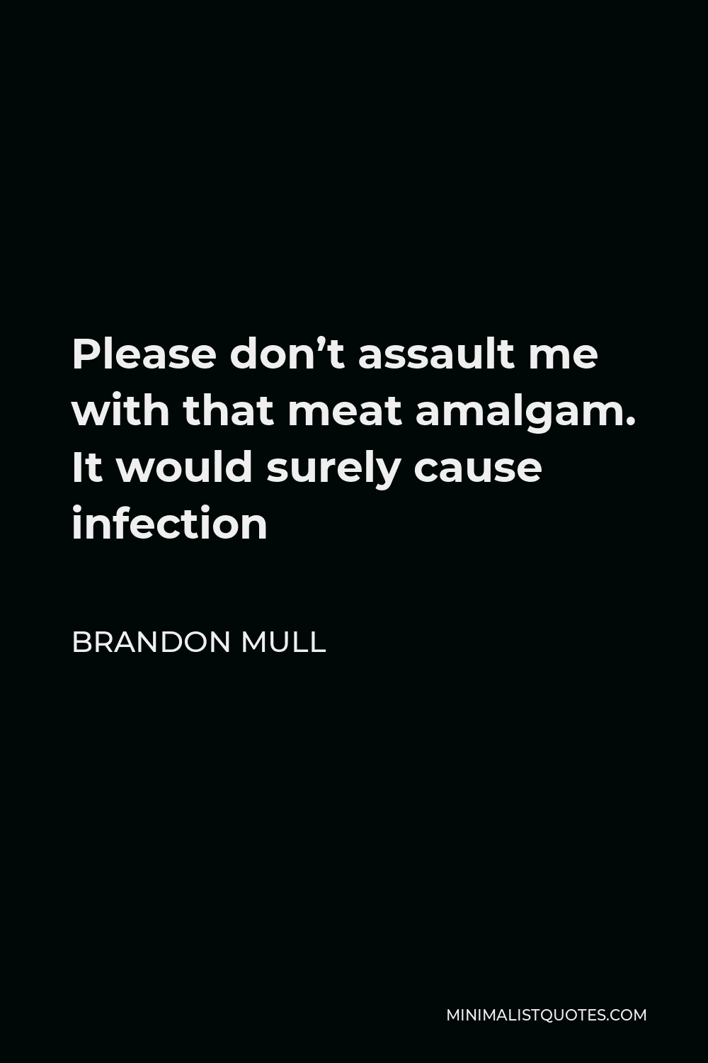 Brandon Mull Quote - Please don’t assault me with that meat amalgam. It would surely cause infection