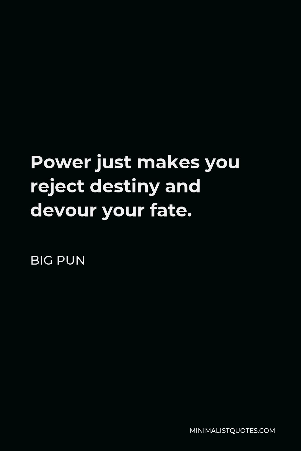 Big Pun Quote - Power just makes you reject destiny and devour your fate.