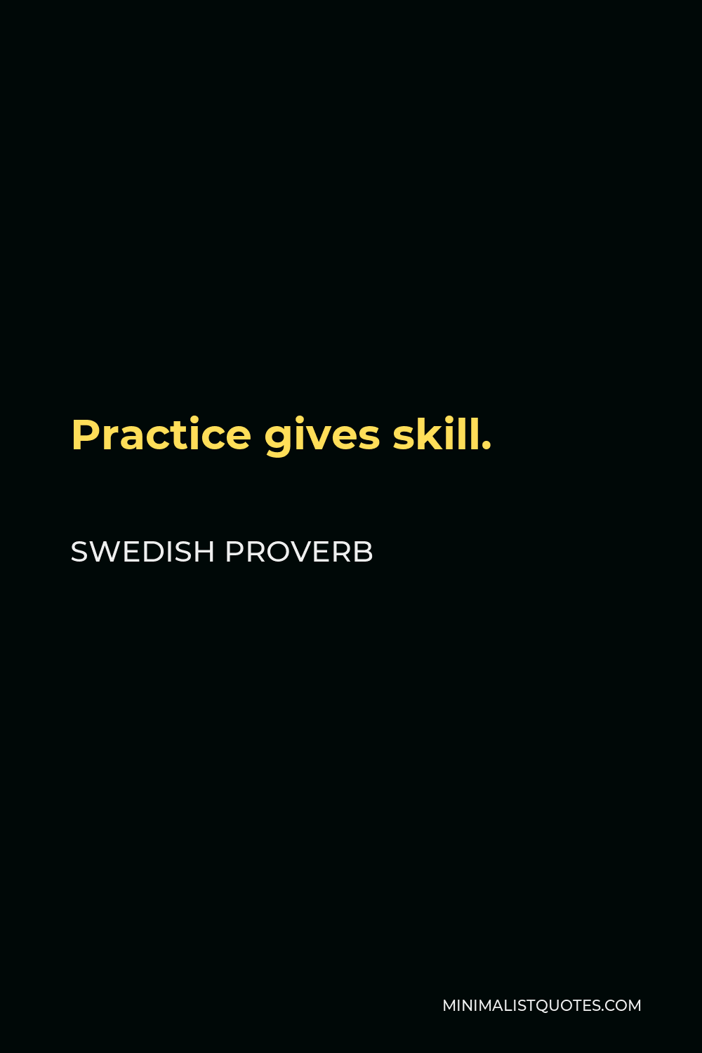 Swedish Proverb Quote - Practice gives skill.