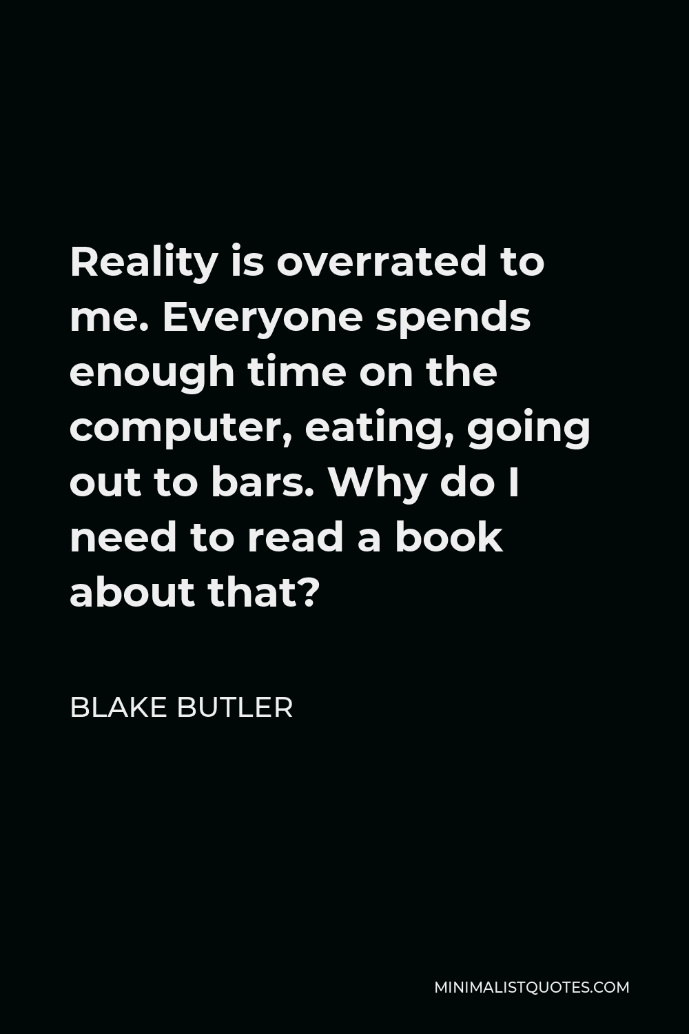 blake-butler-quote-reality-is-overrated-to-me-everyone-spends-enough