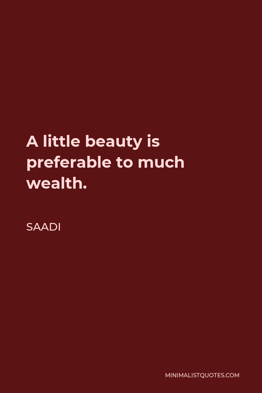 Saadi Quote - A little beauty is preferable to much wealth.